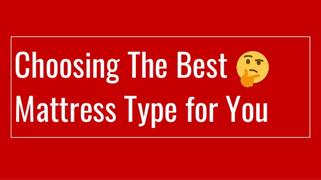 Choosing The Best Mattress Type For You